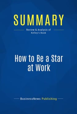 Summary: How to Be a Star at Work - Review and Analysis of Kelley's Book