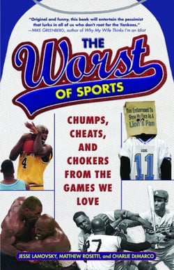 The Worst of Sports - Chumps, Cheats, and Chokers from the Games We Love
