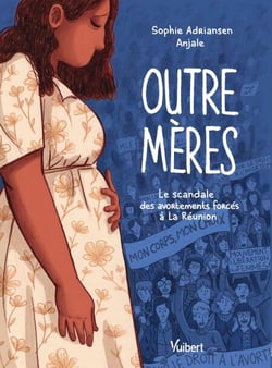 Outre-mères - Le scandale des avortements forcés à La Réunion