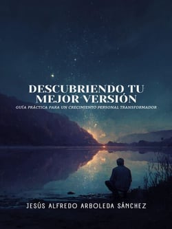 Descubriendo Tu Mejor Versión: Guía Práctica para un Crecimiento Personal Transformador