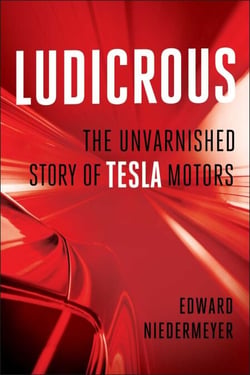 Ludicrous - The Unvarnished Story of Tesla Motors