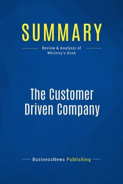 Summary: The Customer Driven Company - Review and Analysis of Whiteley's Book