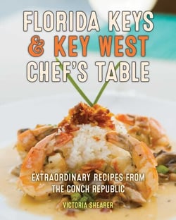 Florida Keys &amp; Key West Chef's Table - Extraordinary Recipes from the Conch Republic