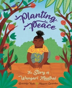 Planting Peace - The Story of Wangari Maathai