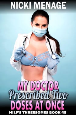 My Doctor Prescribed Two Doses At Once : MILF’s Threesomes 48 (MFM Threesome Erotica Anal Sex Erotica) - Milf's Threesomes, #48
