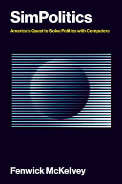 SimPolitics - America’s Quest to Solve Politics with Computers