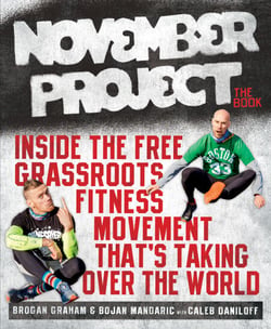 November Project: The Book - Inside the Free, Grassroots Fitness Movement That's Taking Over the World