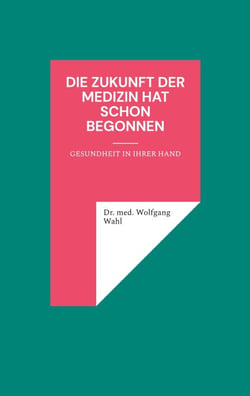 Die Zukunft der Medizin hat schon begonnen - Gesundheit in Ihrer Hand