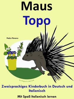Bilinguales Kinderbuch in Deutsch und Italienisch: Maus - Topo - Die Serie zum Italienisch Lernen - Mit Spaß Italienisch lernen, #4