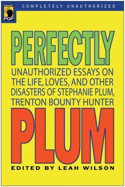 Perfectly Plum - Unauthorized Essays On the Life, Loves And Other Disasters of Stephanie Plum, Trenton Bounty Hunter