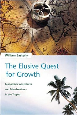 The Elusive Quest for Growth - Economists' Adventures and Misadventures in the Tropics