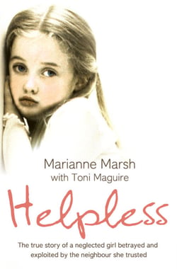 Helpless - The true story of a neglected girl betrayed and exploited by the neighbour she trusted