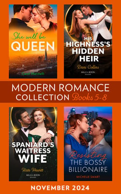 Modern Romance November 2024 Books 5-8 - She Will Be Queen (Wed into a Billionaire's World) / His Highness's Hidden Heir / Resisting the Bossy Billionaire / Spaniard's Waitress Wife