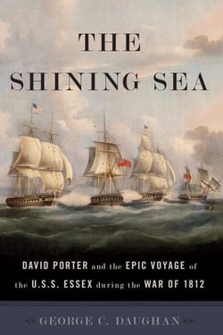 The Shining Sea - David Porter and the Epic Voyage of the U.S.S. Essex during the War of 1812