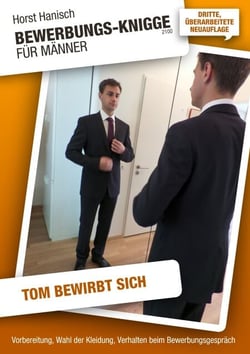 Bewerbungs-Knigge 2100 für Männer - Tom bewirbt sich - Vorbereitung, Wahl der Kleidung, Verhalten beim Bewerbungsgespräch