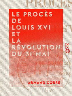 Le Procès de Louis XVI et la Révolution du 31 mai - D'après la correspondance de Blad, député à la Convention nationale, avec la municipalité de Brest
