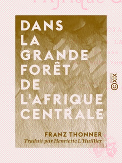 Dans la grande forêt de l'Afrique centrale - Mon voyage au Congo et à la Mongala en 1896