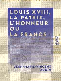 Louis XVIII, la patrie, l'honneur ou la France - Depuis le mois de mars jusqu'au mois de juillet