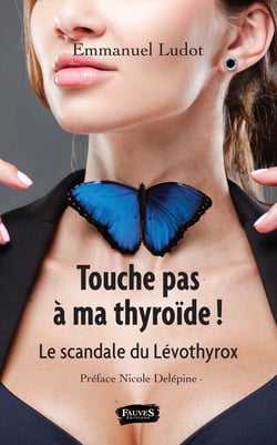 Touche pas à ma thyroïde ! - Le scandale du Lévothyrox
