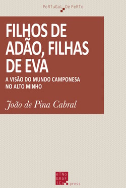 Filhos de Adão, filhas de Eva - A visão do mundo camponesa no Alto Minho