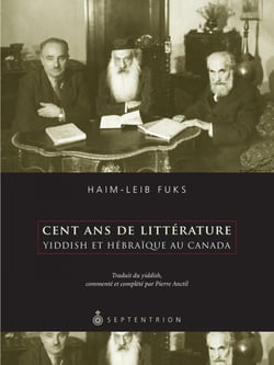 Cent ans de littérature yiddish et hébraïque au Canada - Traduit du yiddish par Pierre Anctil