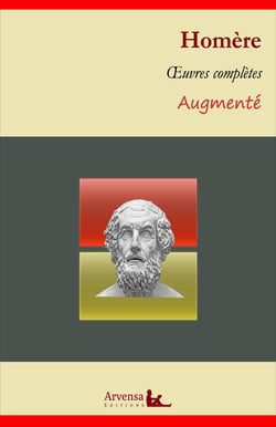 Homère : Oeuvres complètes – suivi d'annexes (annotées, illustrées) - L’Iliade, L’Odyssée, Épigramme, La Batrachomyomachie, Hymnes homériques
