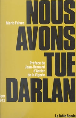 Nous avons tué Darlan - Alger 1942