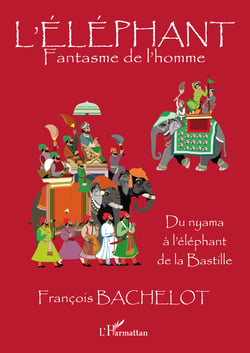 L'Eléphant - Fantasme de l'homme - Du nyama à l'éléphant de la Bastille