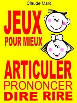 Jeux pour mieux articuler (Prononcer Dire Rire) - Apprendre à articuler en jouant. Pour enfants et adultes. Virelangues, jeux de diction et prononciation.