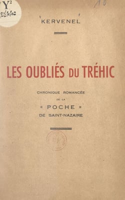 Les oubliés du Tréhic - Chronique romancée de la poche de Saint-Nazaire (5 août 1944-9 mai 1945)