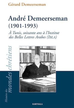 André Demeerseman (1901-1993) - À Tunis, soixante ans à l'Institut des Belles Lettres Arabes (IBLA)