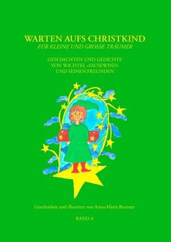 Warten aufs Christkind, Band 4 - Geschichten und Gedichte von Wichtel "Sausewind" und seinen Freunden