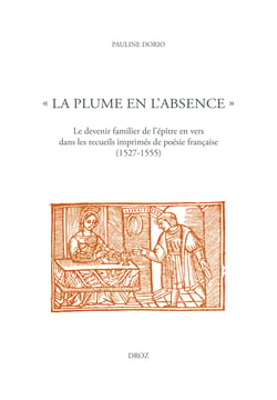 "La plume en l'absence" - Le devenir familier de l'épître en vers dans les recueils imprimés de poésie française (1527-1555)