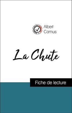 Analyse de l'œuvre : La Chute (résumé et fiche de lecture plébiscités par les enseignants sur fichedelecture.fr)