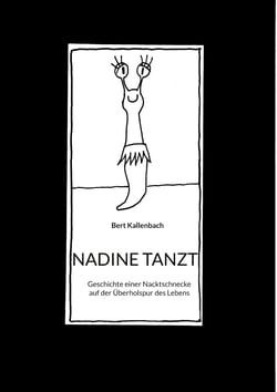 NADINE TANZT - Geschichte einer Nacktschnecke auf der Überholspur des Lebens