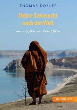 Meine Sehnsucht nach der Welt - Vom Osten in den Osten