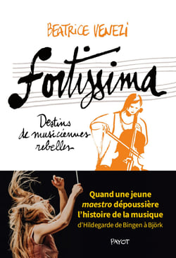 Fortissima - Histoires de musiciennes rebelles, d'Hildegarde de Bingen à Björk