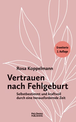 Vertrauen nach Fehlgeburt - Selbstbestimmt und kraftvoll durch eine herausfordernde Zeit