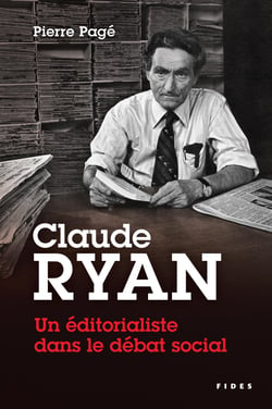 Claude Ryan — Un éditorialiste dans le débat social - Une étude historique sur la liberté de presse, l’actualité religieuse et les conflits de travail