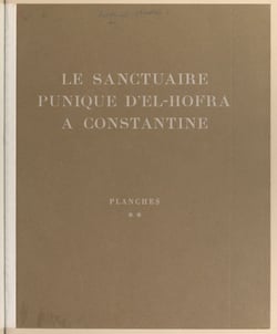 Le sanctuaire punique d'El-Hofra à Constantine - Planches