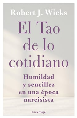 El Tao de lo cotidiano - Humildad y sencillez en una época narcisista