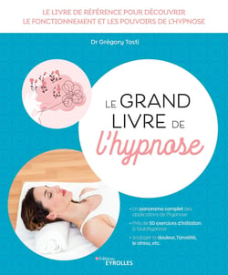 Le grand livre de l'hypnose - Le livre de référence pour découvrir le fonctionnement et les pouvoirs de l'hypnose
