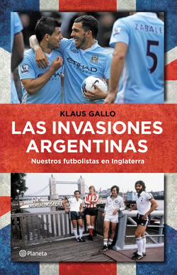 Las invasiones argentinas - Nuestros futbolistas en Inglaterra