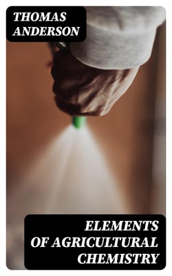Elements of Agricultural Chemistry