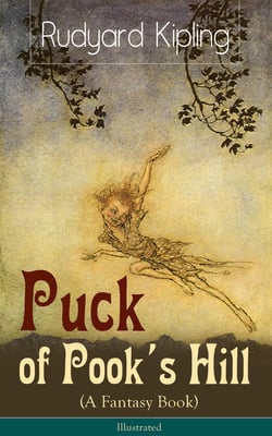Puck of Pook's Hill (A Fantasy Book) - Illustrated - Historical and Magical Stories from one of the most popular writers in England, known for The Jungle Book, Just So Stories, Kim &amp; Captain Courageous