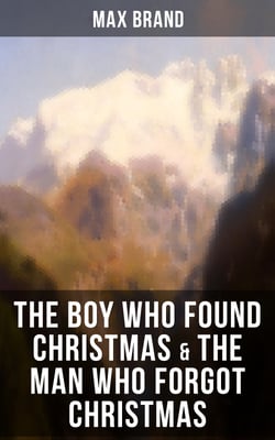 THE BOY WHO FOUND CHRISTMAS &amp; THE MAN WHO FORGOT CHRISTMAS