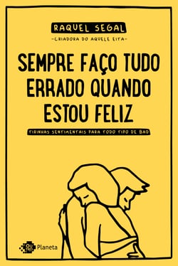 Sempre faço tudo errado quando estou feliz - tirinhas sentimentais para todo tipo de bad