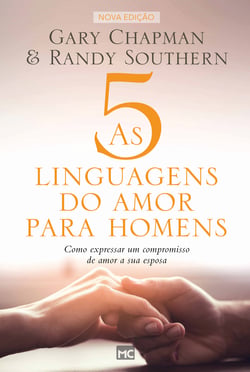 As 5 linguagens do amor para homens - Como expressar um compromisso de amor a sua esposa