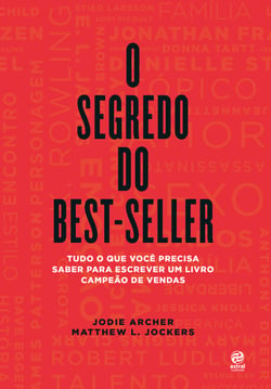 O segredo do best-seller - Tudo o que você precisa saber para escrever um livro campeão de vendas