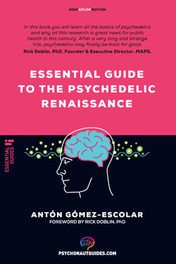 Essential guide to the Psychedelic Renaissance - All you need to know about how psilocybin, MDMA and LSD are revolutionizing mental health and changing lives